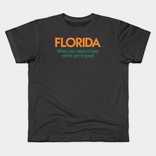 Vintage Florida When You Need It Bad, We Got It Good Kids T-Shirt